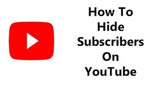 How To Hide Subscriber Count On YouTube Channel