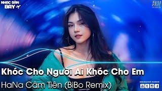 Khóc Cho Người Ai Khóc Cho Em Remix TikTok - Tội Thân Em Như Tấm Lụa Là Remix - Nhạc Trẻ Remix 2023