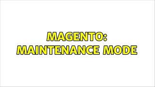 Magento: Maintenance Mode (4 Solutions!!)