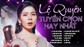 Vì Em Còn Thương, Nếu Em Được Chọn Lựa - Lệ Quyên | Tuyển tập những ca khúc hay nhất của Lệ Quyên