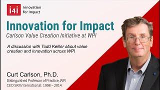 Innovation for Impact (i4i), Curt Carlson, Value creation can grow R&D & transform "tech transfer."