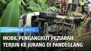 Mobil Pengangkut Peziarah Terjun ke Dalam Jurang di Pandeglang | Liputan 6 Banten