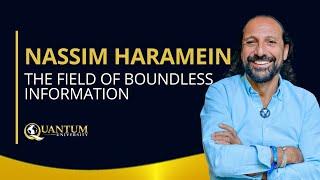 Nassim Haramein - The Field of Boundless Information - Quantum University