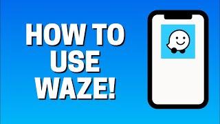 How To Use Waze Navigation - Beginners Guide