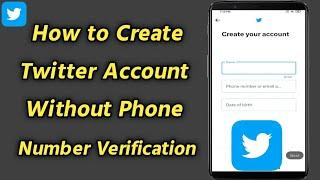How to Create Twitter Account Without Phone Number Verification | Open Twitter Without Phone Number