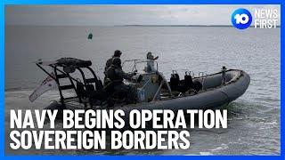 Navy Begins Operation Sovereign Borders | 10 News First