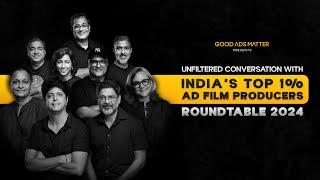 India's Biggest Ad Film Producers' Roundtable | Good Ads Matter Roundtable Season 01