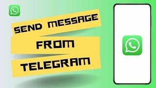 How to Send messages from Telegram to WhatsApp ?