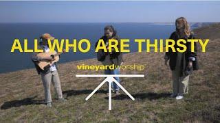 All Who Are Thirsty - Vineyard Worship (ft. Violet Alexandria & Dudu Vieira) [Live Video]