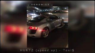 HURTZ (speed up) - Toxi$