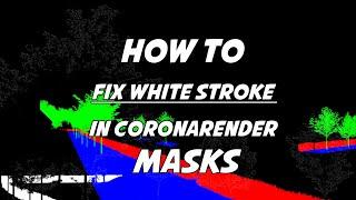 How to fix white stroke in Coronarender masks?