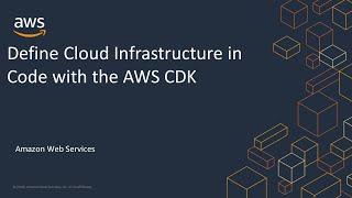 Define Cloud Infrastructure in Code with the AWS CDK