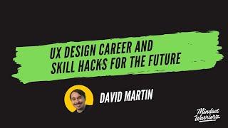 UX Design Career and Skill Hacks for the Future | David Martin on Mindset Warriorz