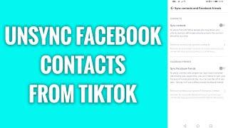 How To Unsync Facebook Contacts From TikTok