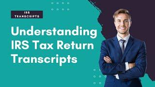 Understanding IRS Tax Return Transcripts