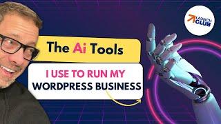 The Ai Tools I Use To Run My WordPress Businesses