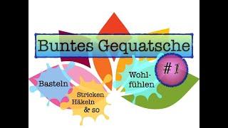 Buntes Gequatsche #1 | Basteln, Stricken und der ganze Rest