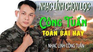 CÔNG TUẤN BOLERO LK Nhạc Lính Tuyển ChọnToàn Bài HayGIỌNG CA ĐỘC LẠ