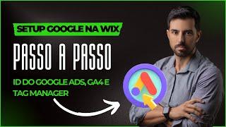 Como CONFIGURAR o Google Ads, GA4 e Tag Manager na WIX | Passo a Passo