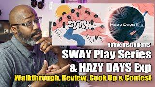 @NativeInstruments  | *NEW* Sway & Hazy Days | Walkthrough, Review, Cook Up & Contest