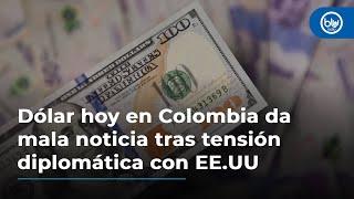 Dólar hoy en Colombia da mala noticia tras tensión diplomática con Estados Unidos