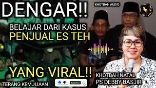 KHOTBAH NATAL DEBBY BASJIR 2024 " PENJUAL ES TEH VIRAL!! "