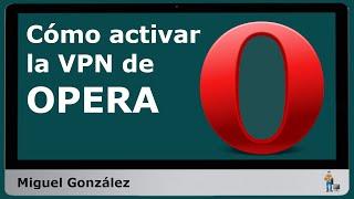 Cómo Activar VPN en el navegador Opera - instrucción paso a paso