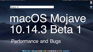 MacOS Mojave 10.14.3 Beta 1 - Performance and Bugs