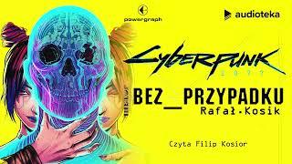 "Cyberpunk 2077: Bez przypadku" Rafał Kosik | audiobook