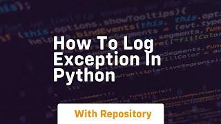 how to log exception in python