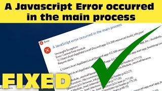 A Javascript Error occurred in the main process Windows 11 \ 10 \ 8 \ 7 Fixed