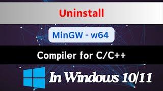 How to Uninstall MinGW Compiler on Windows 10/11 | How to Uninstall MinGW Completely