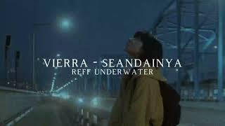 vierra - seandainya [slowed n reverb] + underwater