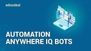 Automation Anywhere IQ Bots | IQ Bots - Automation Anywhere | Automation Anywhere Training | Edureka