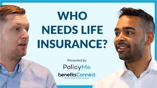 Who needs LIFE INSURANCE?