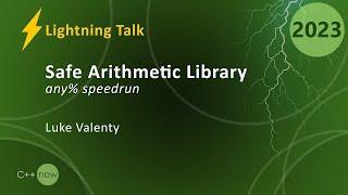 Lightning Talk: Safe Arithmetic Speed-Run: Experimental C++ Library - Luke Valenty - CppNow 2023