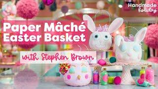 Make A Paper Mâché Easter Basket With Stephen Brown | Glitterville Studios | Handmade Holiday