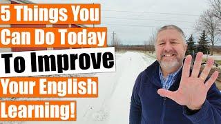 5 Things You Can Do Today To Improve Your English Learning 