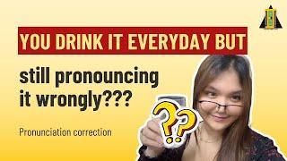 Correct pronunciation of something we drink everyday