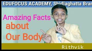 Rithvik from EduFocus Academy , Amazing facts about Our Body.
