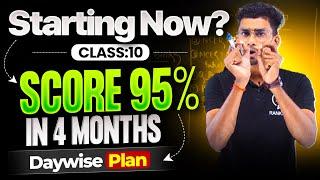 Starting from zero  | Follow this to score 95%+ in 4 Month | Day wise planner for class 10