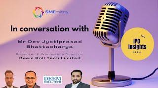 IPO Talk with Deem Roll Tech: Exclusive Interview with Promoter Mr. Dev Bhattacharya | SMEmitra