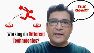 Is it good working In different technologies for your IT career?