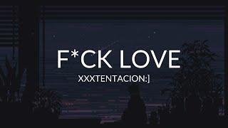 F*CK LOVE // XXXTENTACION (Lyrics)