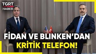 Dışişleri Bakanı Fidan ile ABD'li Blinken Telefonda Görüştü! Gündem Gazze'de Ateşkes! - TGRT Haber