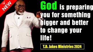 TD Jakes 2024 | God is preparing you for something bigger and better to change your life!(Must See)