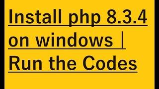 How to install php 8.3.4 on windows 10/11 [ 2024]