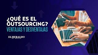 #TeLoExplicamos | Outsourcing: Qué es, cómo funciona, ventajas y desventajas.