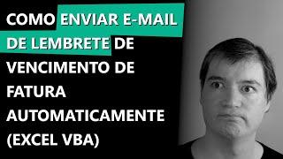 Ex #054 - Como enviar e-mail de lembrete de vencimento de fatura automaticamente | Excel VBA