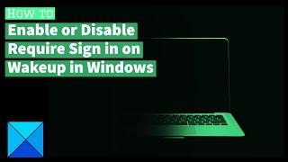 Enable or disable Require Sign in on Wakeup in Windows 11/10